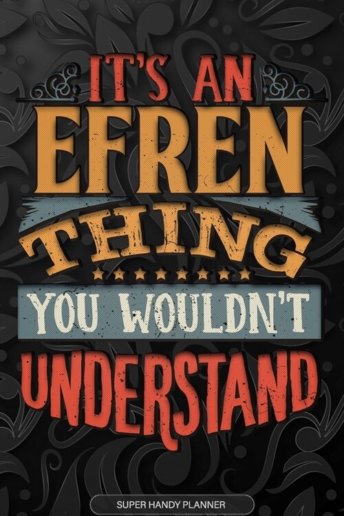 Efren: Its An Efren Thing You Wouldnt Understand - Efren Name Planner With Notebook Journal Calendar Personel Goals Passwor (Paperback)