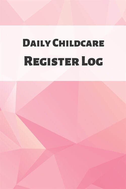 Daily Childcare Register Log: Ideal Sign In And Out Register Log Book For Childminders Daycares, Babysitters Nannies And Preschool (Childcare Attend (Paperback)