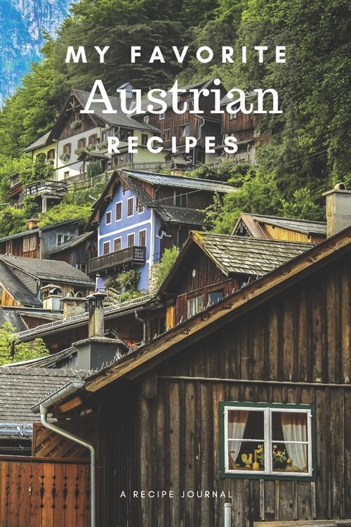 My favorite Austrian recipes: Blank book for great recipes and meals (Paperback)