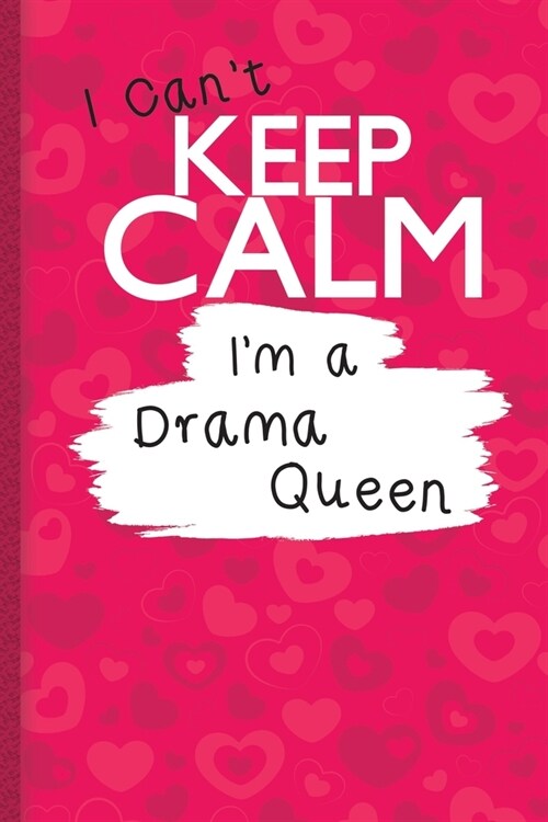 Funny Themed Lined Pink Journal For The melodramatic Queen: I Cant Keep Calm Im a Drama Queen - A 6 by 9 gift Notebook for Teen Girl, Women and Gi (Paperback)