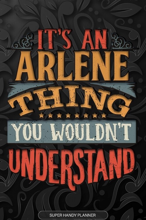 Arlene: Its An Arlene Thing You Wouldnt Understand - Arlene Name Planner With Notebook Journal Calendar Personel Goals Passw (Paperback)