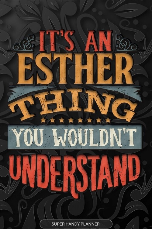 Esther: Its An Esther Thing You Wouldnt Understand - Esther Name Planner With Notebook Journal Calendar Personel Goals Passw (Paperback)