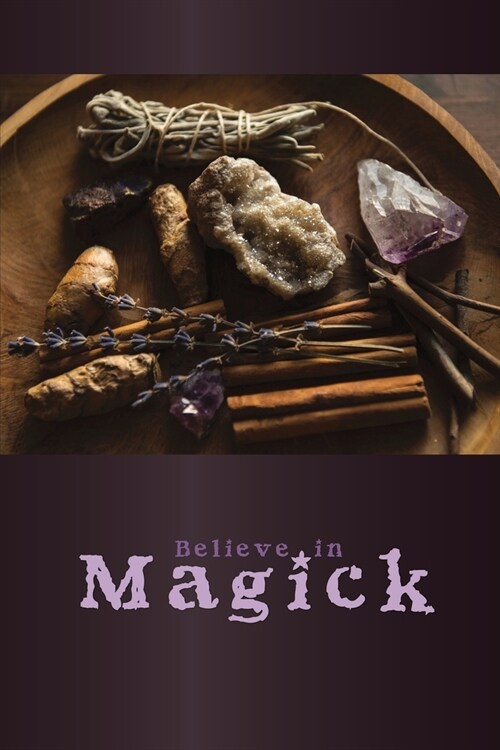 Believe in Magick Lined Journal (Purple crystals, lavender, amethyst in a wooden bowl for a Witchs Spell): Diary of Magic Spells for the Modern-Day (Paperback)
