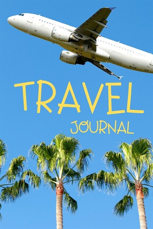 Travel Journal: My Travel Log, People Who Love To Travel, A Gift For Everyone. (Paperback)