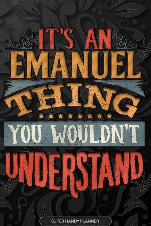 Emanuel: Its An Emanuel Thing You Wouldnt Understand - Emanuel Name Planner With Notebook Journal Calendar Personel Goals Pas (Paperback)