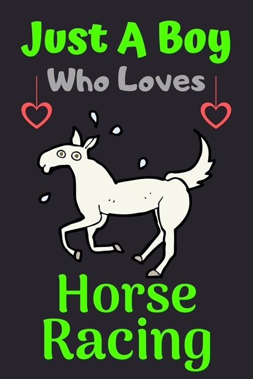 Just A Boy Who Loves Horse Racing: A Super Cute Horse Racing notebook journal or dairy - Horse Racing lovers gift for boys - Horse Racing lovers Lined (Paperback)