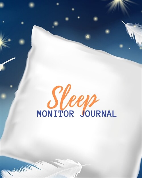 Sleep Monitor Journal: Weeks of Tracking Your Sleep Log & Insomnia Activity Tracker Book Journal Diary, Logbook to Monitor, Track and Record (Paperback)