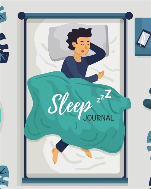 Sleep Journal: Weeks of Tracking Your Sleep Log & Insomnia Activity Tracker Book Journal Diary, Logbook to Monitor, Track and Record (Paperback)