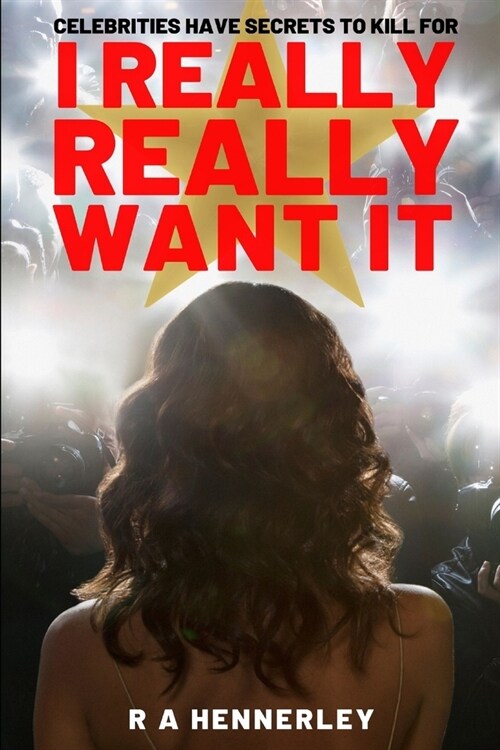 I Really, Really Want It.: Celebrities Have Secrets to Kill for (Paperback)