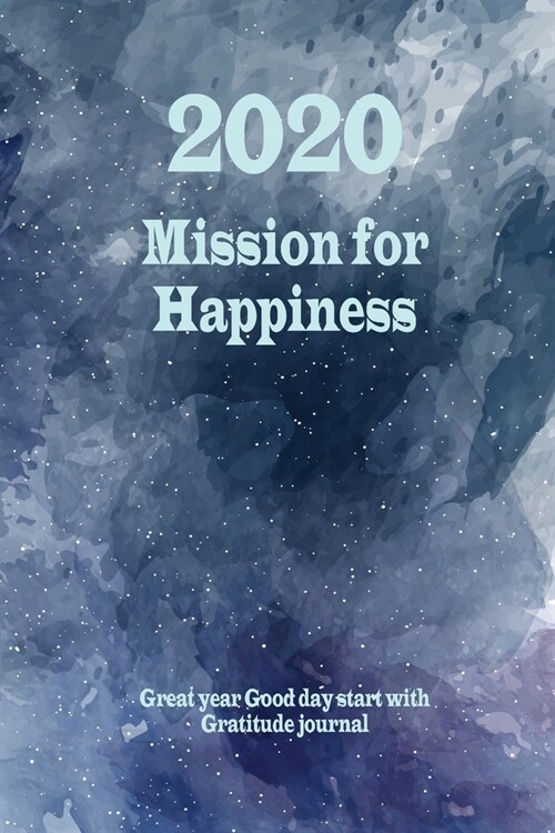 2020 Mission for happiness: 2020 Great year good day start with gratitude journal: 52 Week Guide To Cultivate Attitude Of Gratitude (Paperback)