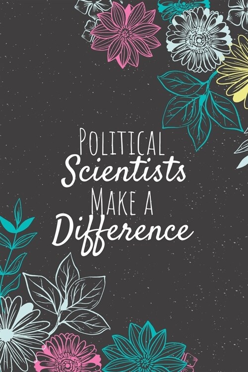 Political Scientists Make A Difference: Political Scientist Gifts, Scientist Journal, Scientists Appreciation Gifts, Gifts for Scientists (Paperback)