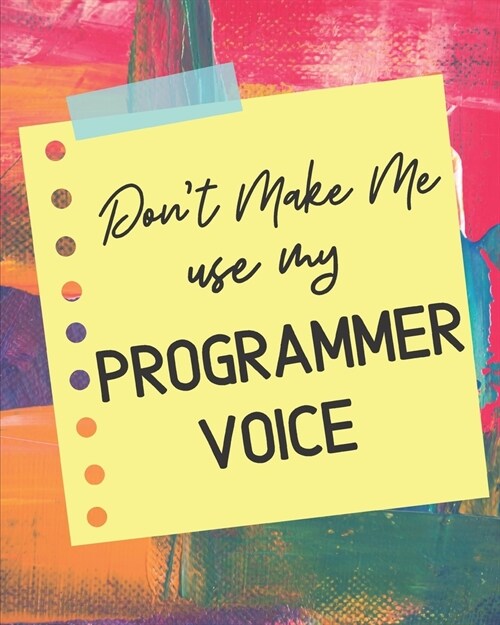 Dont Make Me Use My Programmer Voice: Goal Planner and Journal for Success Driven Men and Women. Perfect for me, myself and I and everyone else too (Paperback)