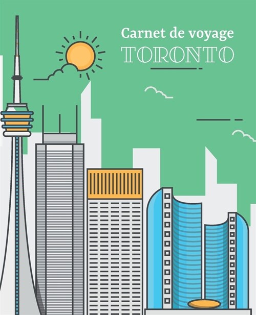 Carnet de voyage Toronto: Journal de voyage ?compl?er et personnaliser, cahier pour organiser et conserver vos souvenir (Paperback)
