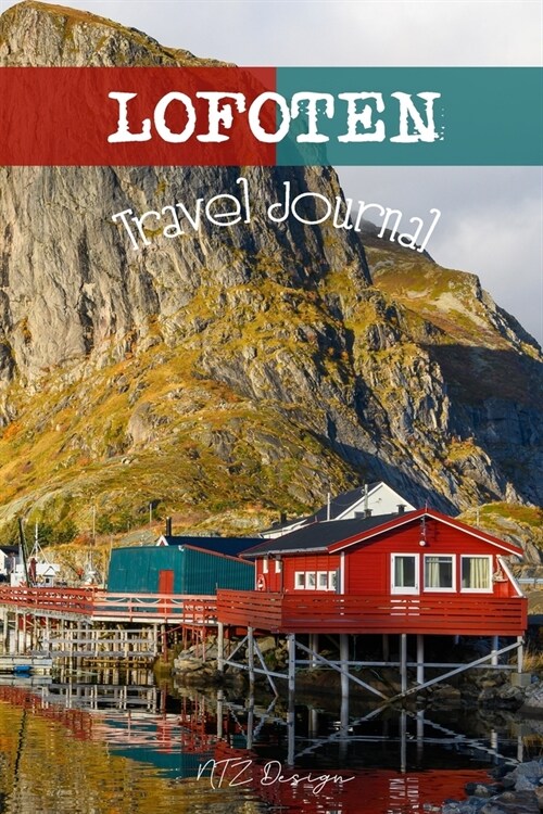 Lofoten Travel Journal: Norway Blank Lined Notebook for Travels And Adventure Of Your Trip Matte Cover 6 X 9 Inches 15.24 X 22.86 Centimetre 1 (Paperback)