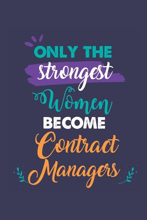 Only the Strongest Women Become Contract Managers: A 6x9 Inch Softcover Diary Notebook With 110 Blank Lined Pages. Journal for Contract Managers and P (Paperback)