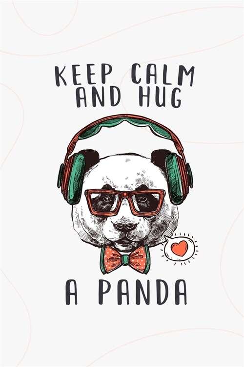 Keep Calm and Hug a Panda: Funny Panda Notebook for Girls and Women, perfect gift for all the hilarious ladies out there, unique gift for her, fu (Paperback)