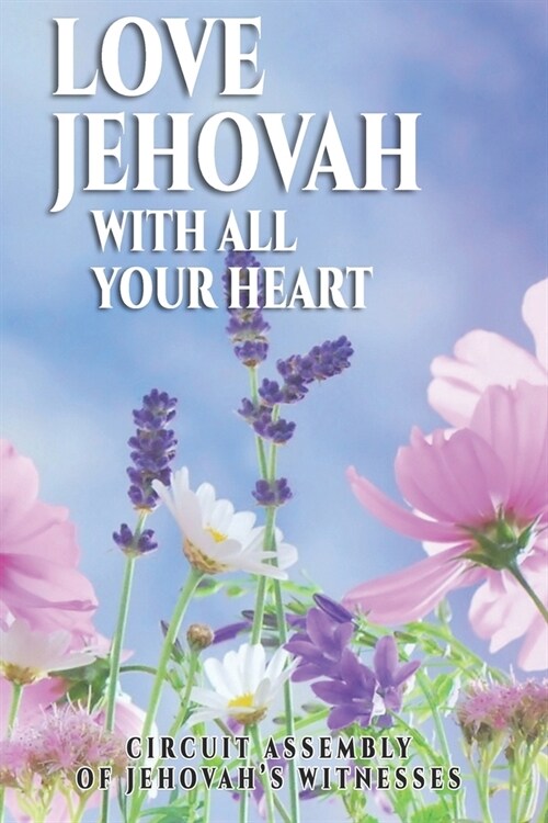 Love Jehovah With All Your Heart Circuit Assembly Of Jehovahs Witnesses: JW Gifts Circuit Assembly Of Jehovahs Witnesses 2019 2020 Notebook Gift - J (Paperback)