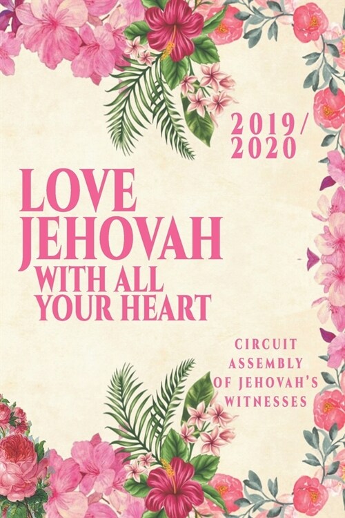 Love Jehovah With All Your Heart Circuit Assembly Of Jehovahs Witnesses 2019 / 2020: JW Gifts Circuit Assembly Of Jehovahs Witnesses 2019 2020 Noteb (Paperback)