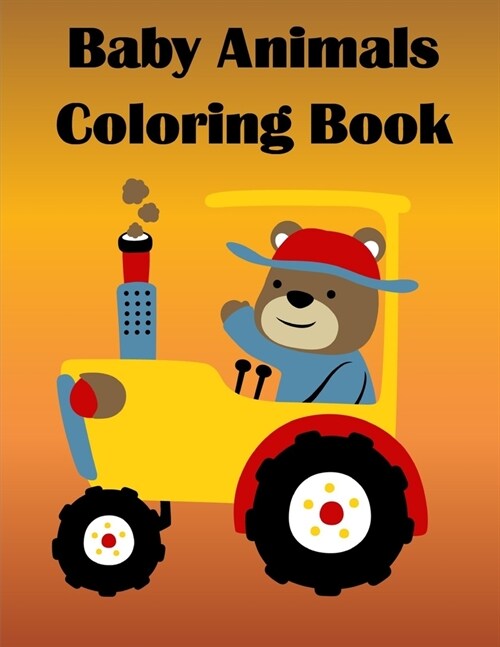 Baby Animals Coloring Book: Children Coloring and Activity Books for Kids Ages 2-4, 4-8, Boys, Girls, Fun Early Learning (Paperback)