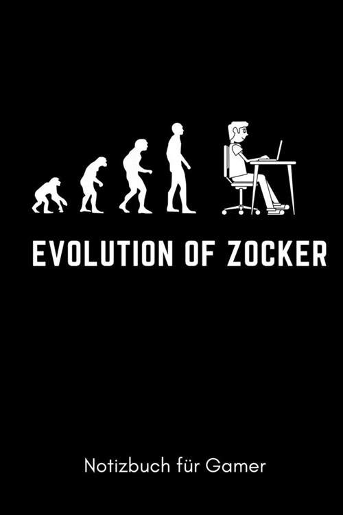 Evolution of Zocker Notizbuch F? Gamer: A5 Notizbuch BLANKO - Gaming Buch - Geschenke f? Zocker - Kleine Geschenke f? M?ner - Computer Gadgets - L (Paperback)