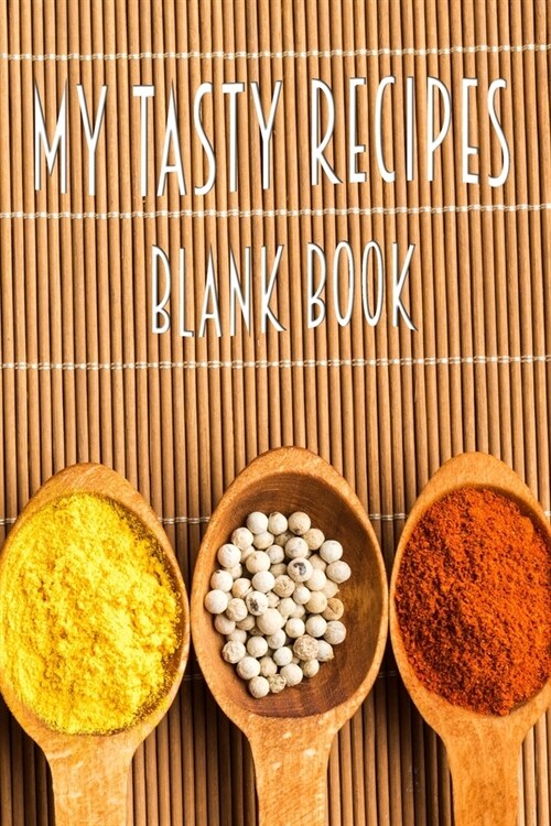 My Tasty Recipes Blank Book: 110 Pages, 6 x 9 - Blank Recipe Book to Write In Favorite Recipes- Cookbook to Note down your 50 recipes - Great Ing (Paperback)