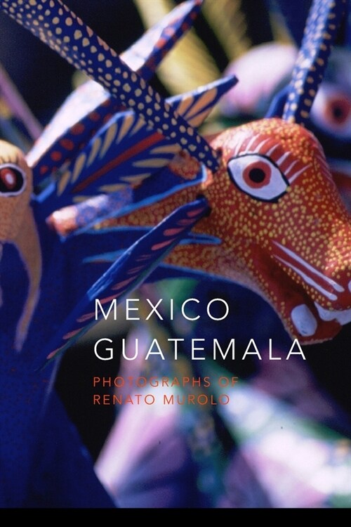 Mexico Guatemala: Photographs of Renato Murolo (Paperback)