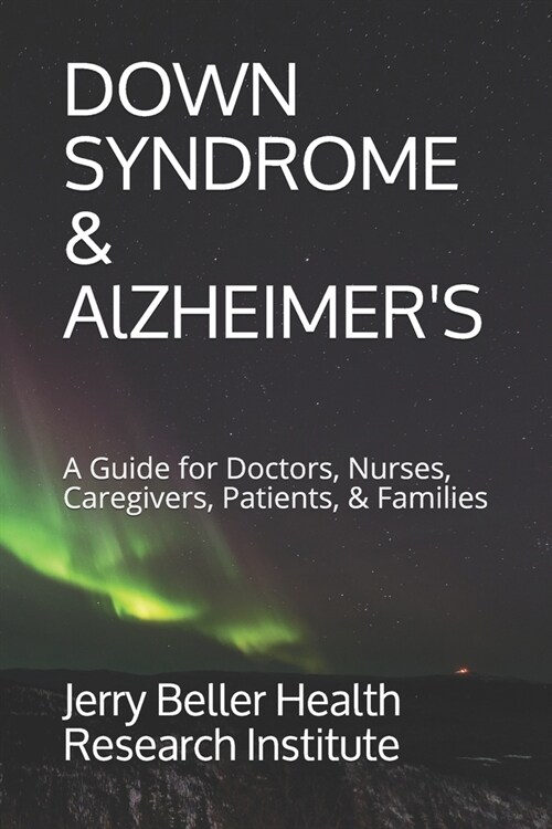 Down Syndrome & Alzheimers: A Guide for Doctors, Nurses, Caregivers, Patients, & Families (Paperback)