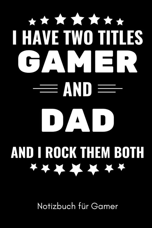 I Have Two Titles Gamer and Dad and I Rock Them Both Notizbuch F? Gamer: A5 Notizbuch LINIERT - Gaming Buch - Geschenke f? Zocker - Kleine Geschenke (Paperback)