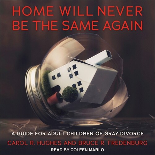 Home Will Never Be the Same Again: A Guide for Adult Children of Gray Divorce (Audio CD)