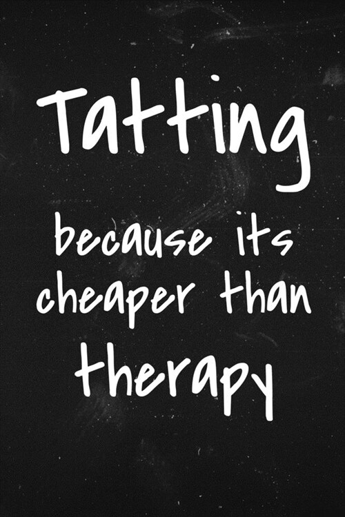 Tatting because its Cheaper than therapy: Funny tatting notebook (Paperback)