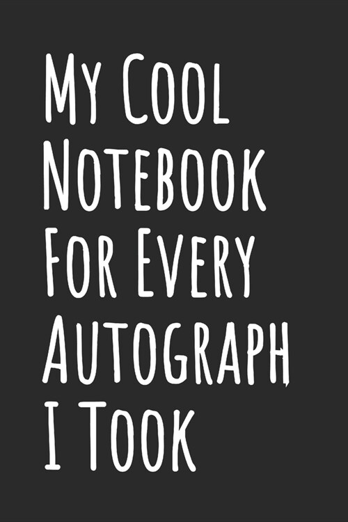My Cool Notebook For Every Autograph I Took: Blank Lined Notepad (Paperback)