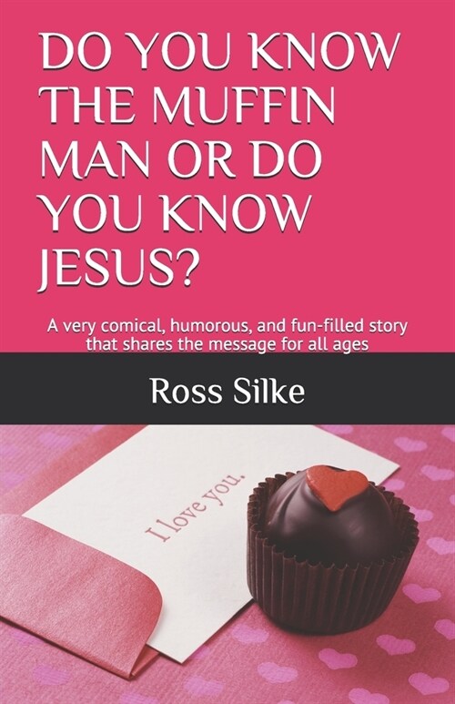 Do You Know the Muffin Man or Do You Know Jesus?: A very comical, humorous, and fun-filled story that shares the message for all ages (Paperback)