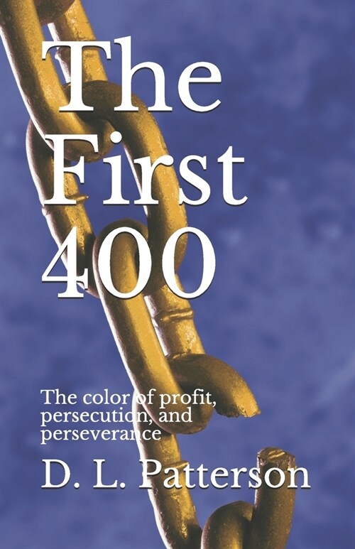 The First 400: The color of profit, persecution, and perseverance (Paperback)