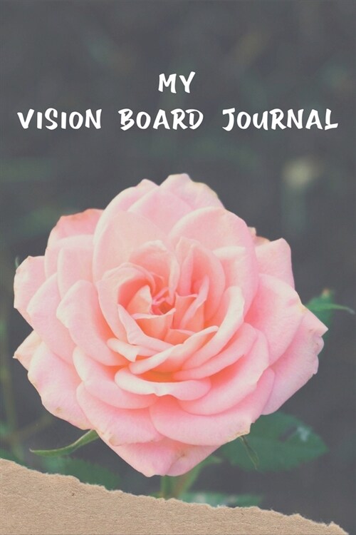 My Vision Board Journal: Law of Attraction Love Success Wealth Health Manifestation Notebook Planner / Visualization And Positive Goal Affirmat (Paperback)