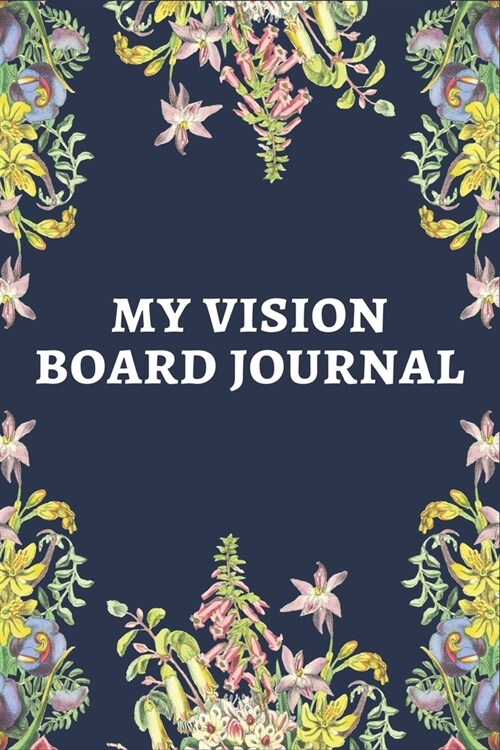 My Vision Board Journal: Law of Attraction Love Success Wealth Health Manifestation Notebook Planner / Visualization And Positive Goal Affirmat (Paperback)