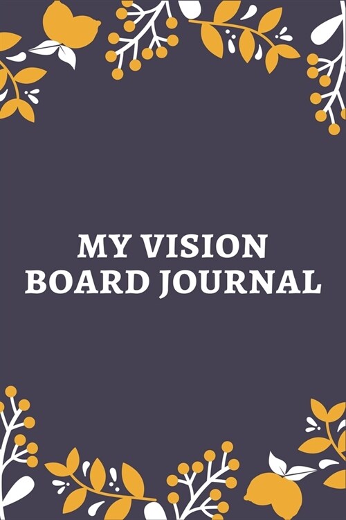 My Vision Board Journal: Law of Attraction Love Success Wealth Health Manifestation Notebook Planner / Visualization And Positive Goal Affirmat (Paperback)