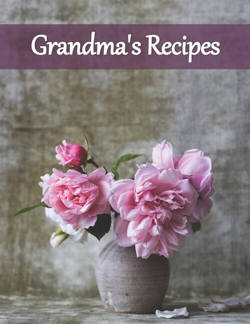 Grandmas Recipes: Recipe Book to Write In Collect Your Favorite Recipes in Your Own Cookbook, 120 - Recipe Journal and Organizer, 8.5 x (Paperback)