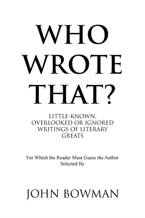 Who Wrote That?: Little-Known, Overlooked or Ignored Writings of Literary Greats (Paperback)