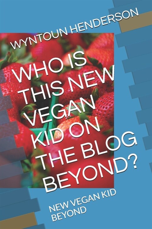 Who Is This New Vegan Kid on the Blog Beyond?: New Vegan Kid Beyond (Paperback)