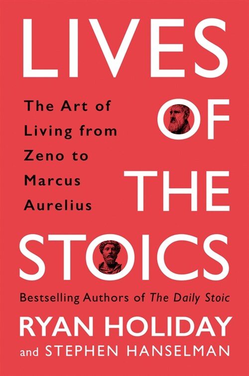 Lives of the Stoics: The Art of Living from Zeno to Marcus Aurelius (Hardcover)