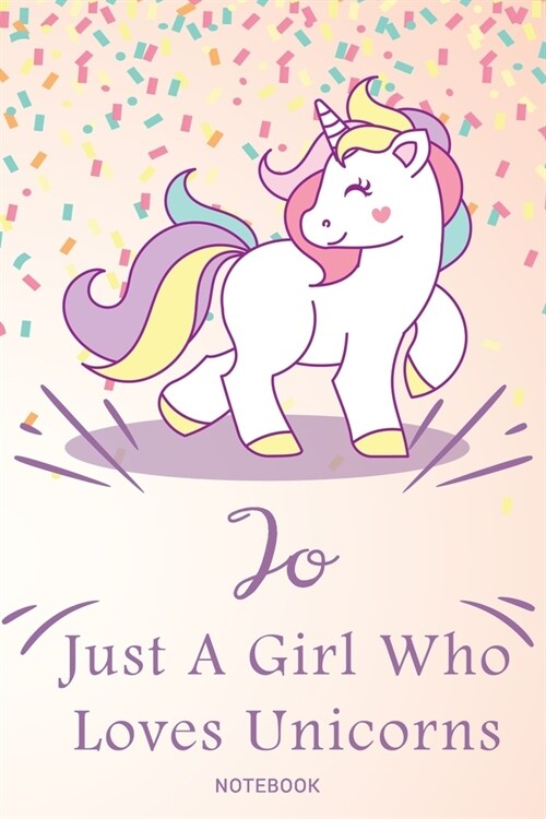 Jo Just A Girl Who Loves Unicorns, pink Notebook / Journal 6x9 Ruled Lined 120 Pages School Degree Student Graduation university: Jos Personalized Na (Paperback)