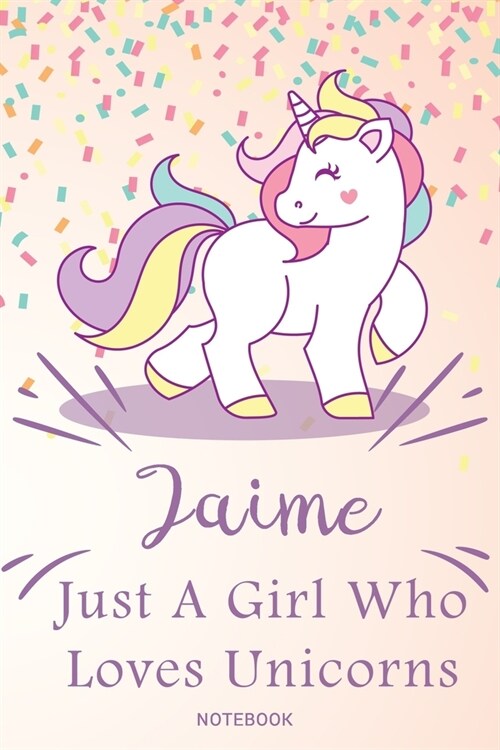 Jaime Just A Girl Who Loves Unicorns, pink Notebook / Journal 6x9 Ruled Lined 120 Pages School Degree Student Graduation university: Jaimes Personali (Paperback)
