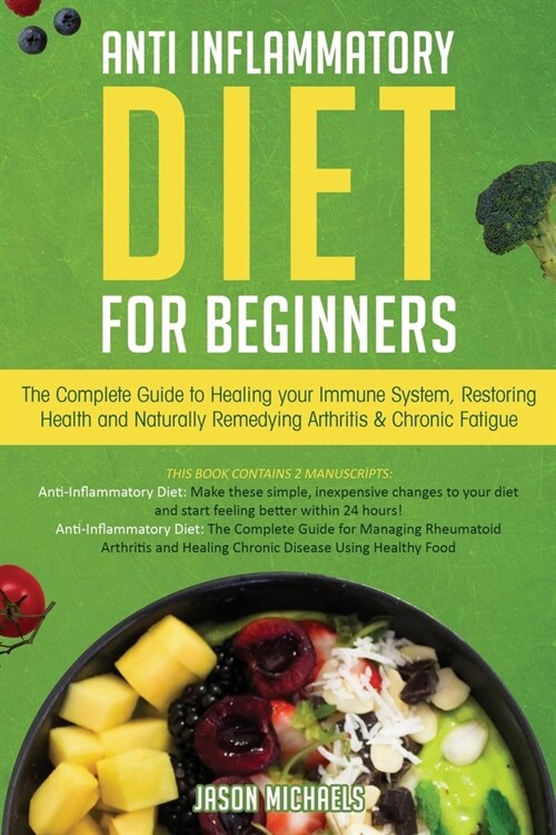 Anti-Inflammatory Diet for Beginners: The Complete Guide to Healing Your Immune System, Restoring Health and Naturally Rem-edying Arthritis & Chronic (Paperback)