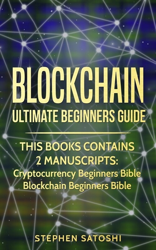 Blockchain: Ultimate Beginners Guide to Mastering Bitcoin, Making Money with Cryptocurrency & Profiting from Blockchain Technology (Paperback)