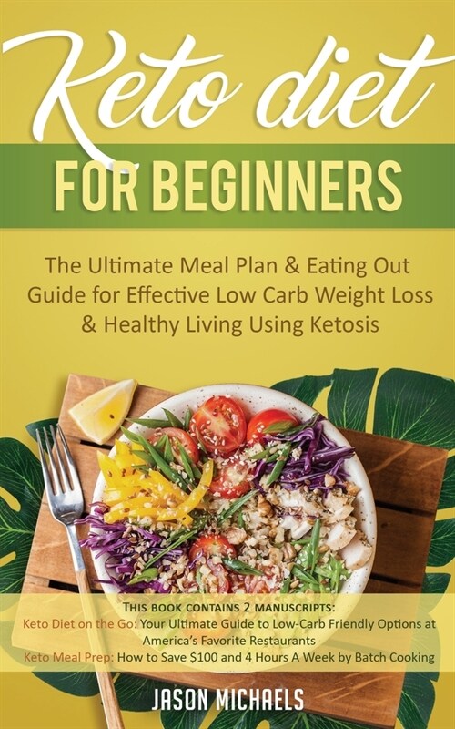 Keto Diet for Beginners: The Ultimate Meal Plan & Eating Out Guide for Effective Low Carb Weight Loss & Healthy Living Using Ketosis (Paperback)