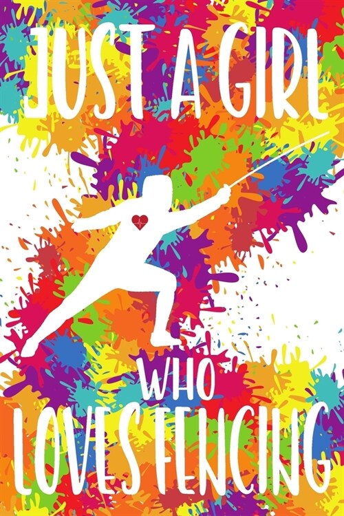 Just a Girl Who Loves Fencing: Fencing Training Book and Competition Journal Notebook for Fencers Training Notes Competition Scoring Sheets Fence Tou (Paperback)