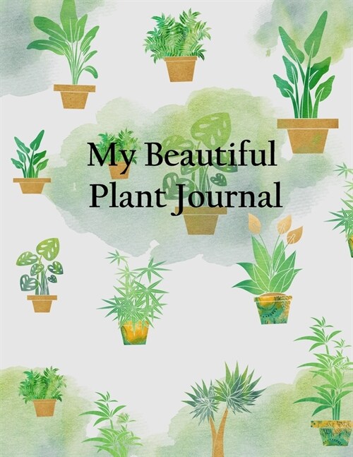 My Beautiful Plant Journal: Keep Track and Schedule Watering Times House Plant Care Journal Planner Plant Tracker Weekly Watering Schedule Housepl (Paperback)