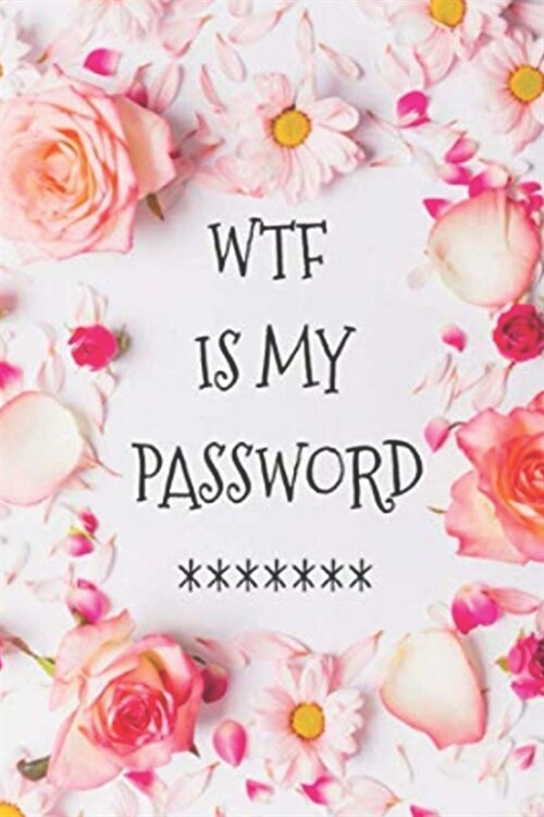 WTF Is My Password: password book, password log book and internet password organizer, alphabetical password book, Logbook To Protect Usern (Paperback)