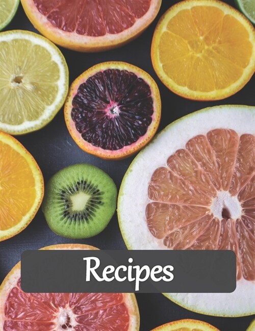 Recipes: Recipe Book to Write In, Collect Your Favorite Recipes in Your Own Cookbook, 120 - Recipe Journal and Organizer, 8.5 (Paperback)