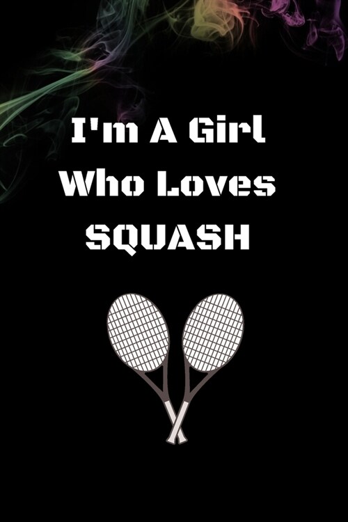 Im A Girl Who Loves SQUASH GIFT: Squash Notebook/Journal - Blank Paper - Funny Squash Accessories for Sports women Lovers - Squash Players Gifts for (Paperback)